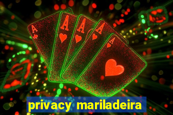 privacy mariladeira